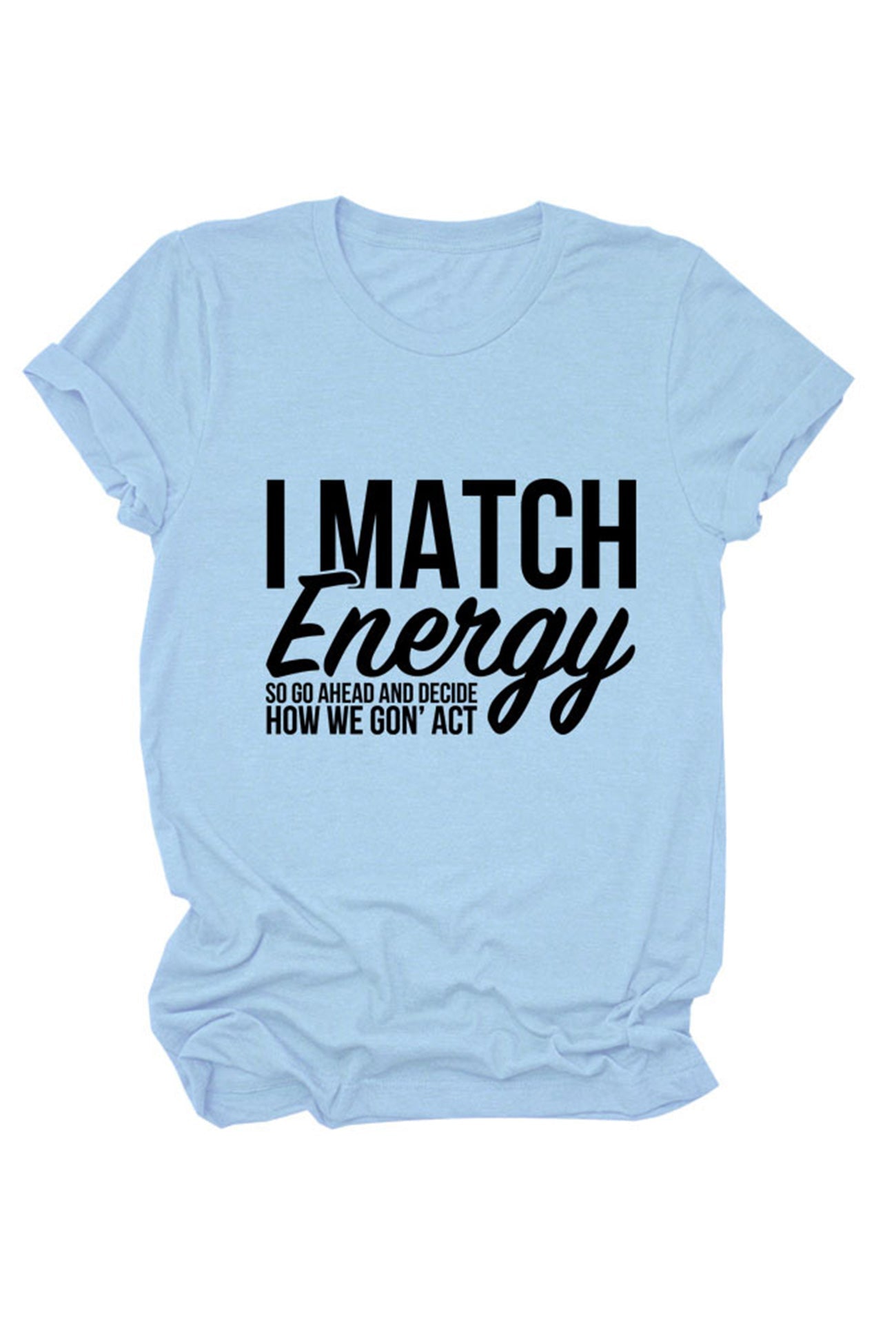 I Match Energy So Printed T-shirt