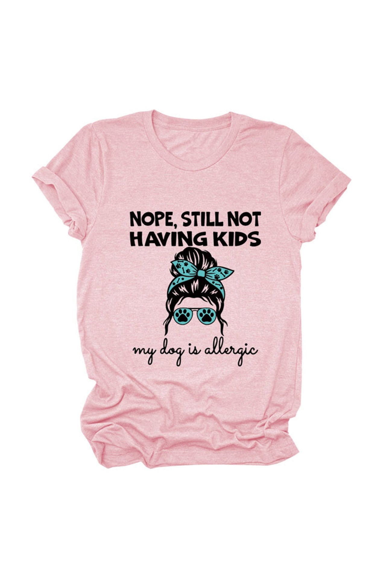 Nope Still Not Having Kids My Dog Is Allergic T-shirt